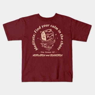 Meditation: Find your calm in the chaos. Calmness. Motivation and Conviction. Kids T-Shirt